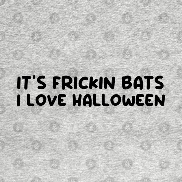 It’s frickin bats I love halloween by taylor-lang